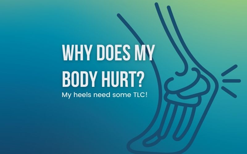 Why Does My Body Hurt Series: Why Do My Heels Hurt?